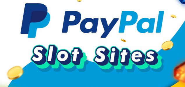 The Ultimate Guide to UK Slot Sites That Take PayPal